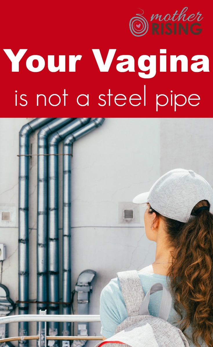 Your vagina is not a steel pipe! Just as Monistat exists to rid your body of a yeast infection, Mother Rising is here to dispel deep-seated and antiquated vaginal ideas. This article is part 3 of a 3 part series "Your Vagina is Not..." ...dispelling myths about our lady bits since 2010.