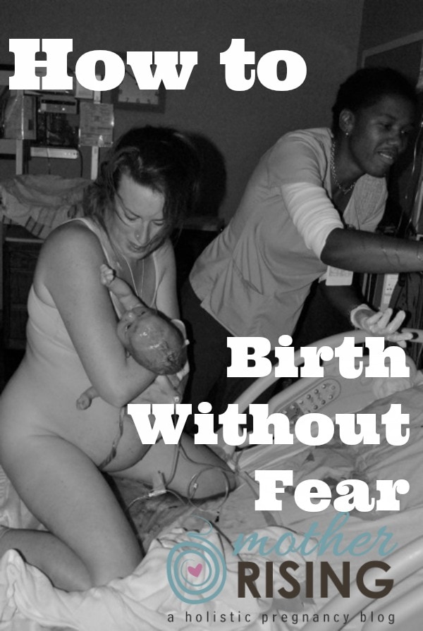 Giving birth without fear is a possibility and a reality. You were made to birth without fear, but our culture and our upbringing has tried to take that away. Friend, take it back! Take your body and your birth back! Take some of my suggestions and see how they work for you.