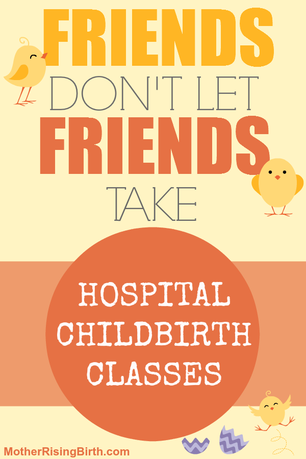 Click here for 10 reasons you might not want to take a hospital childbirth class. Share this! Friends don't let friends take a hospital childbirth class.
