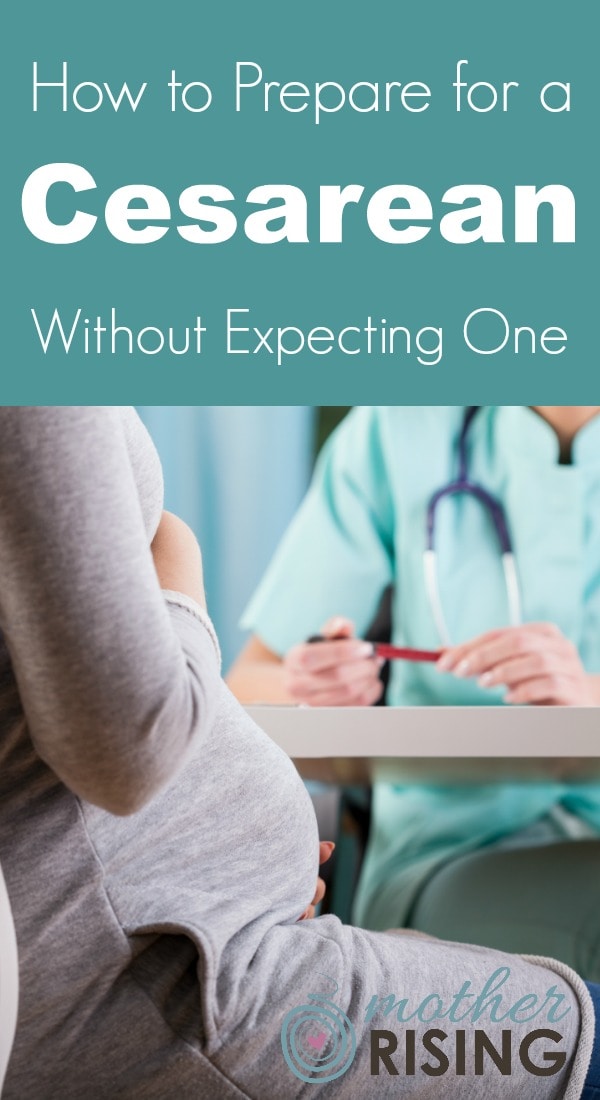 Here's how to prepare for a cesarean without expecting one, so that you'll be better prepared and ready to cope no matter what happens.