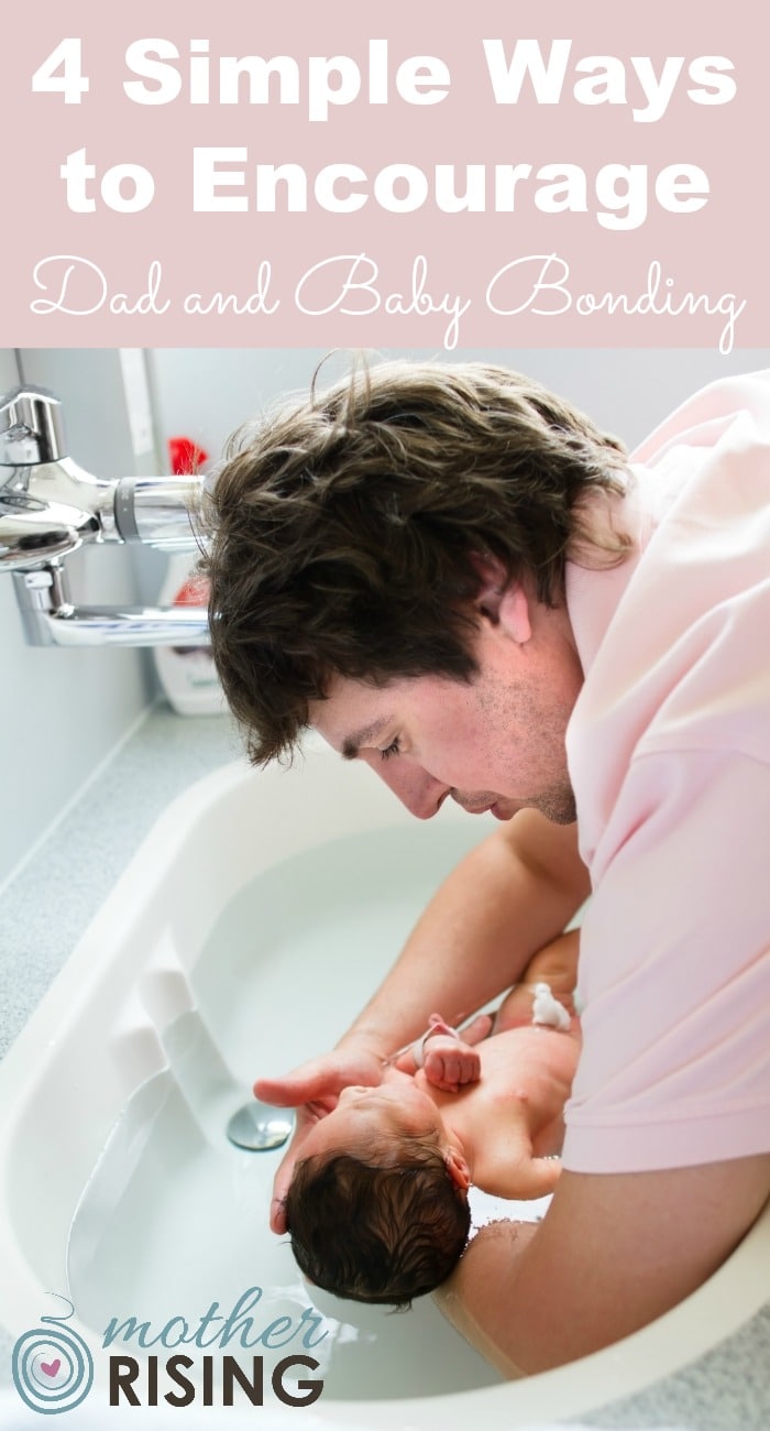 4 Simple Ways to Encourage Dad and Baby Bonding Mother Rising