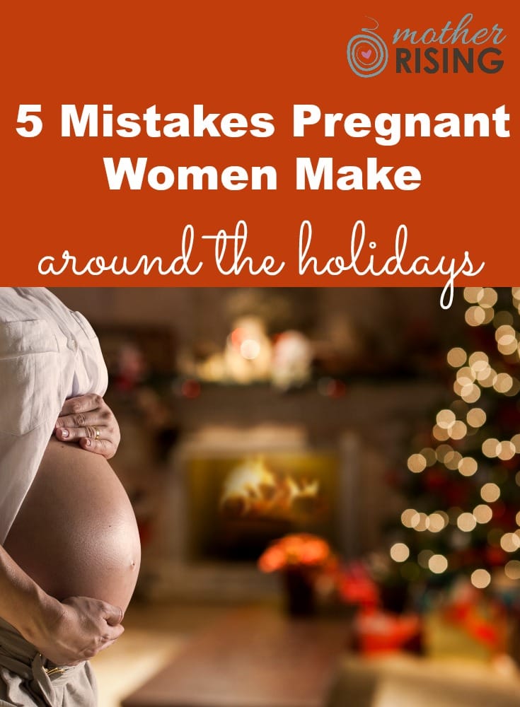 If you are expecting during this holiday season, watch out and avoid these mistakes! Here are 5 mistakes pregnant women make around the holidays.