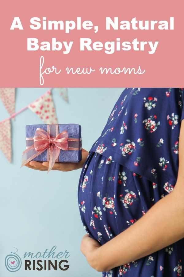 Here are Mother Rising's top picks for a simple, natural baby registry for new moms (or those who've been around the block). #pregnancy #babyregistry #organic #natural #babygear #healthybaby