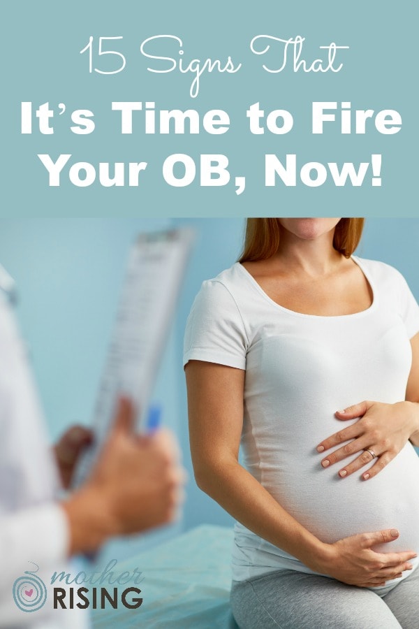 How should you know when it's time to fire your OB or midwife? Glad you asked.  Parents, pay attention! The following are 15 tell-tale signs that it's time to fire your OB, midwife, or other care provider. #hospitalbirth #pregnancy #labor #delivery #birth #thirdtrimester #secondtrimester #firsttrimester