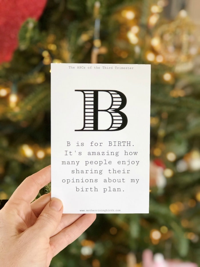 Funny Pregnancy Printables - The ABCs of the Third Trimester: B is for BIRTH:  It's amazing how many people enjoy sharing their opinions about my birth plan.