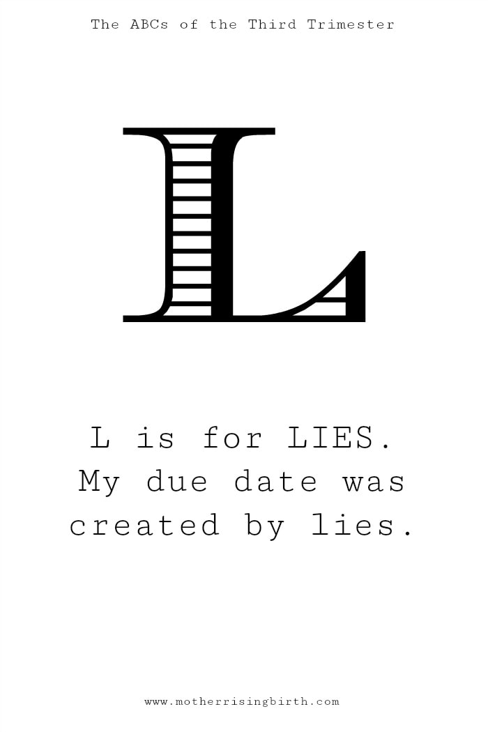 Photo of funny pregnancy printable - L is for LIES:  My due date was created by lies.