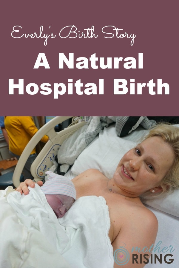 This is a natural hospital birth story - Everly's Birth Story. I hope sharing this positive experience will inspire other woman to go for it!