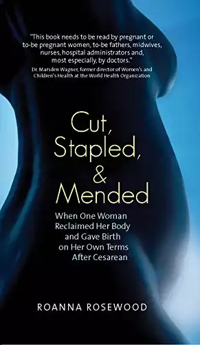 Cut, Stapled, and Mended: When One Woman Reclaimed Her Body and Gave Birth on Her Own Terms After Cesarean