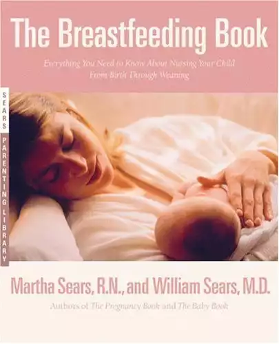 The Breastfeeding Book: Everything You Need to Know About Nursing Your Child from Birth Through Weaning