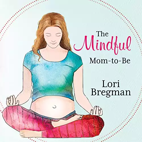 The Mindful Mom-to-Be: A Modern Doula's Guide to Building a Healthy Foundation from Pregnancy Through Birth