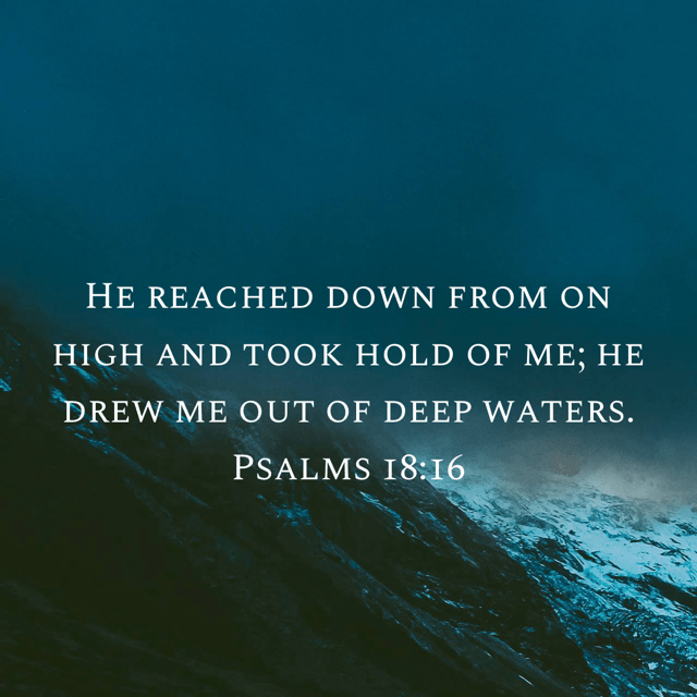 scripture for miscarriage "He reached down from on high and took hold of me; he drew me out of deep waters" Psalms 18:16