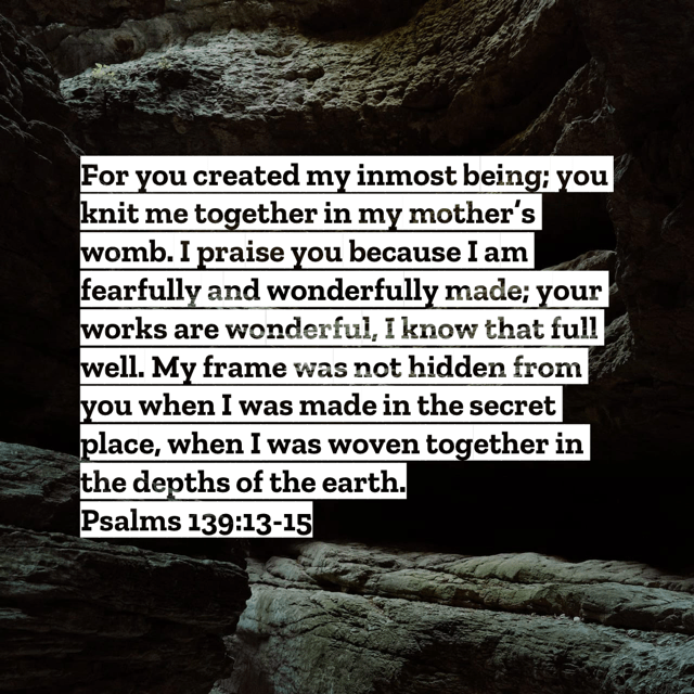 Psalm 139:13-15 a well known scripture for miscarriage "For you created my inmost being; you knit me together in my mother's womb. I praise you because i am fearfully and wonderfully made; your works are wonderful, I know that full well. My frame was not hidden from you when I was made in the secret place, when I was woven together in the depths of the earth."