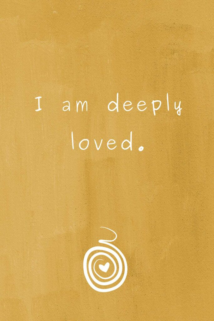 Free birth affirmation - I am deeply loved.