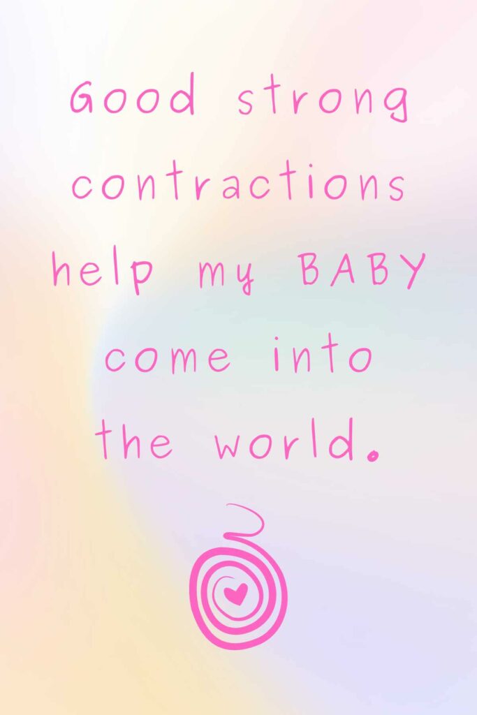 Good strong contractions help my baby come into the world. 