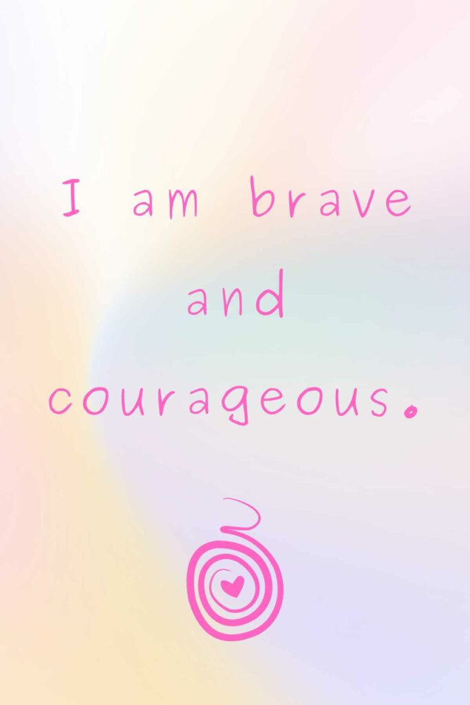 Free birth affirmation - I am brave and courageous.