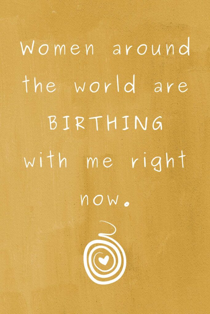 Free birth affirmation - women around the world are birthing with me right now.