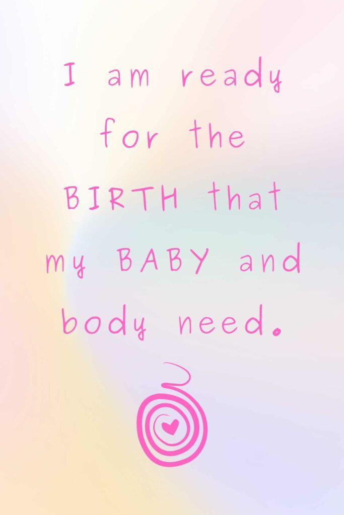 Free birth affirmation - I am ready for the birth that my baby and body need.